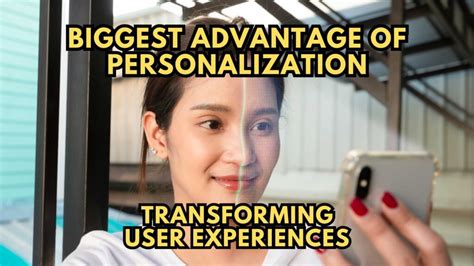 Biggest Advantage Of Personalization Transforming User Experiences