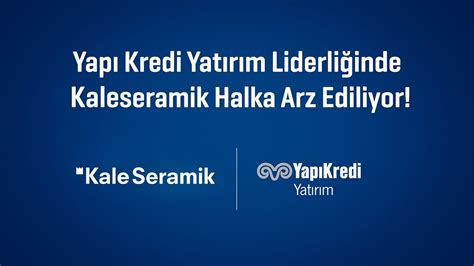 Yap Kredi Yat R M Liderli Inde Kaleseramik Halka Arz Ediliyor