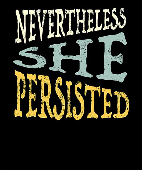 Nevertheless She Persisted Digital Art By Dastay Store Fine Art America