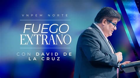 Fuego Extra O Pr David De La Cruz Vnpem Norte Youtube