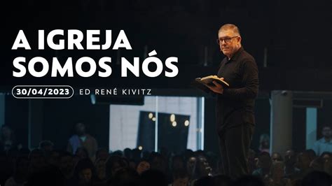 A igreja somos nós Ed René Kivitz 30 de abril de 2023 YouTube