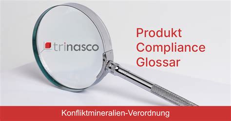 Produkt Compliance Glossar Konfliktmineralien Verordnung Trinasco GmbH