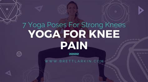 Yoga For Knee Pain: 7 Yoga Poses For Stronger Knees – Brett Larkin Yoga