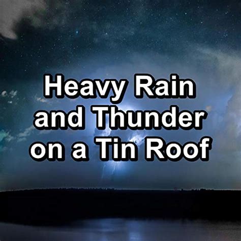 Amazon Heavy Rain And Thunder On A Tin Roof Relaxing Spa Music