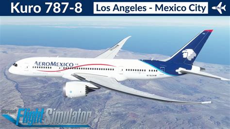 Msfs Kuro Aerom Xico Los Angeles To Mexico City Full Flight