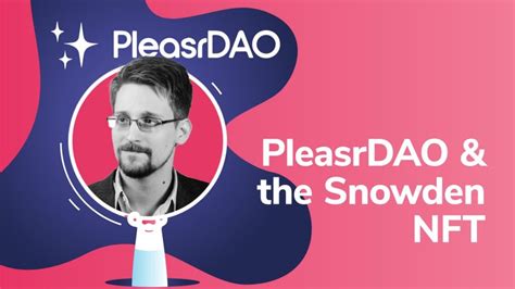 Exploring Pleasrdao And The Edward Snowden Nft Moralis Academy