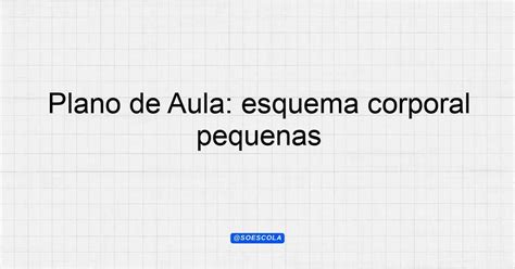 Plano De Aula Esquema Corporal Educação Infantil Criancas Pequenas