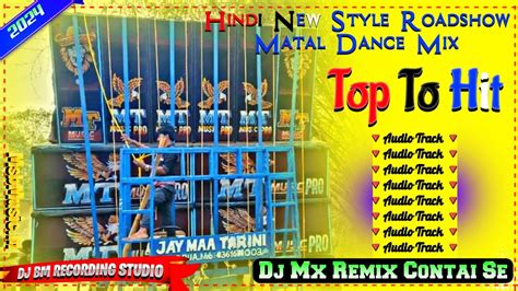 Hindi New Style Roadshow Matal Dance MixTop To HitDj Mx Remix Contai