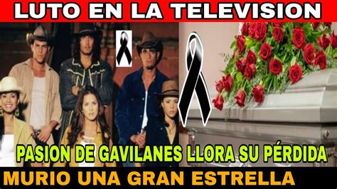 LUTO EN EL CINE MURIO HOY FAMOSO ACTOR DE PASION DE GAVILANES HOY SE