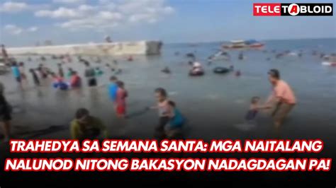 Trahedya Sa Semana Santa Mga Naitalang Nalunod Nitong Bakasyon