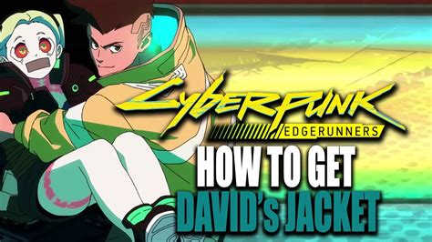 Cyberpunk 2077 How To Get David S Jacket Cyberpunk Edgerunners Jacket