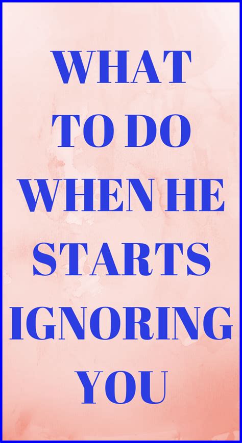 What To Do When He Starts Ignoring You Make Him