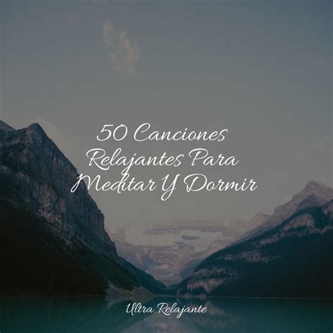 50 Canciones Relajantes Para Meditar Y Dormir Album By Musica Para