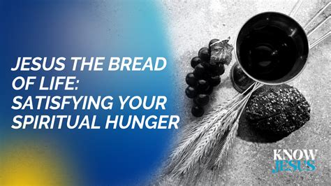 Jesus The Bread Of Life Satisfying Your Spiritual Hunger