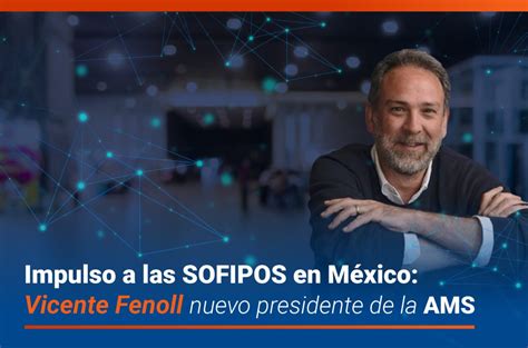 Impulso a las SOFIPOS en México Vicente Fenoll nuevo presidente de la