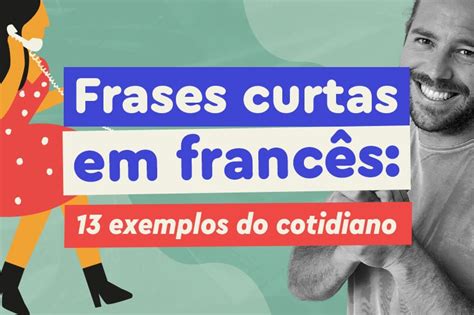 Frases Curtas Em Francês 13 Exemplos Do Dia A Dia