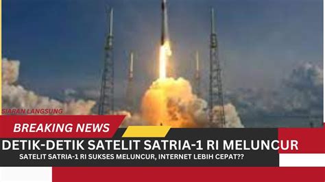 Satelit Satria Milik Ri Sukses Meluncur Tepat Diatas Papua Youtube