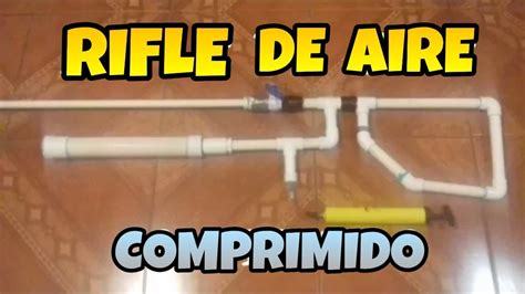 Como Hacer Rifle De Aire Comprimido Youtube