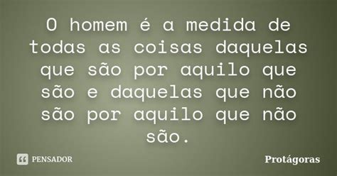 O Homem é A Medida De Todas As Coisas Protágoras Pensador