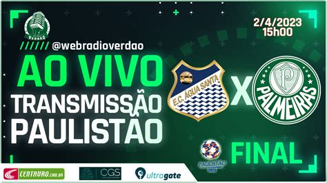 AGUA SANTA X PALMEIRAS FINAL AO VIVO PAULISTÃO 2023 Web Rádio Verdão