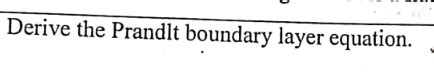 Solved Derive The Prandlt Boundary Layer Equation Chegg