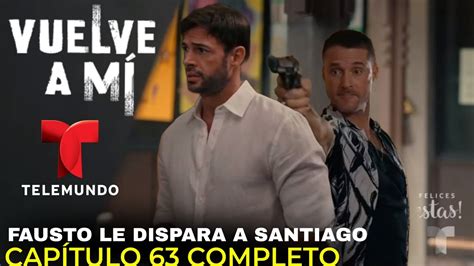 VUELVE A MÍ Capítulo 63 Completo Telemundo YouTube