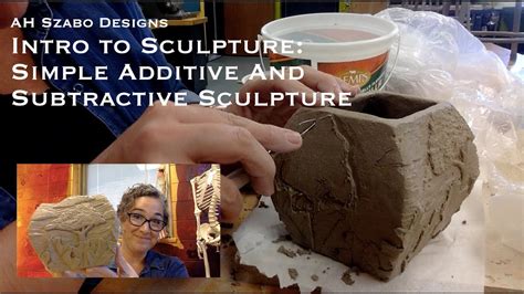 Intro To Sculpture Simple Additive And Subtractive Sculpture Youtube