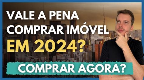 Vale a pena COMPRAR IMÓVEL em 2024 Vale a pena FINANCIAR imóvel