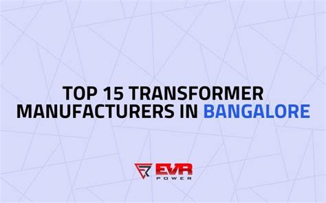 Top 15 Transformer Manufacturers In Bangalore EVR Power