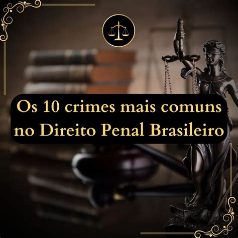 Os Crimes Mais Comuns No Direito Penal Brasileiro