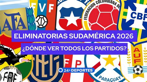 ¿a Qué Hora Y Dónde Ver Todos Los Partidos De Las Eliminatorias Sudamericanas 2026 24horas