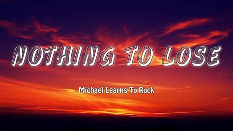 Nothing To Lose Michael Learns To Rock Lyrics Vietsub Youtube