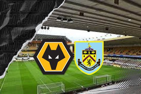 PREVIEW WOLVES V BURNLEY Always Wolves