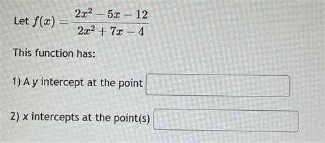 Solved Let F X 2x2 5x 122x2 7x 4this Function Has A Y