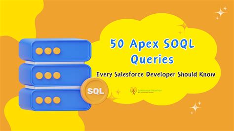 50 Apex SOQL Queries Every Salesforce Developer Should Know