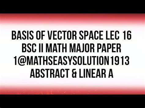 BASIS OF VECTOR SPACE LEC 16 BSc II Math Major Paper 1