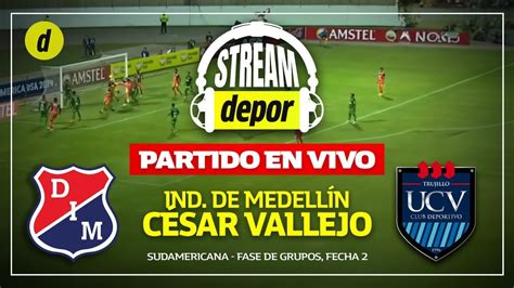 Medell N Vs C Sar Vallejo En Vivo Hora Y Canal Para Ver Descubra O