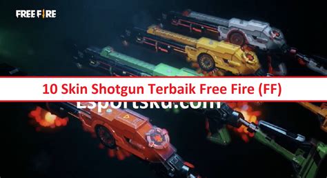 Skin Shotgun Terbaik Free Fire Ff Apa Saja Esportsku