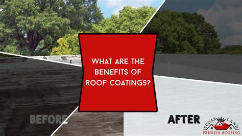 What Are The Benefits Of Roof Coatings Sugar Land Premier Roofing