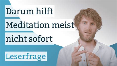 Darum Hilft Meditation Meist Nicht Sofort Youtube