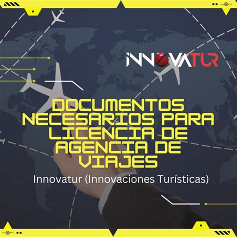 Documentos Necesarios Para Licencia De Agencia De Viajes Innovatur