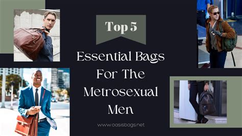 Essential Bags For The Metrosexual Men Oasis Bags