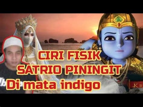 CIRI FISIK SATRIO PININGIT DIMATA INIDIGO YouTube