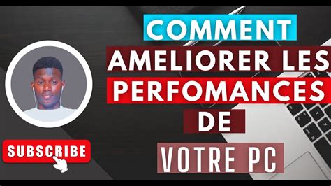 Comment Augmenter Les Performances De Son Pc Youtube