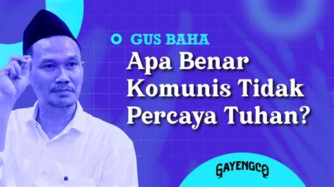 Gus Baha Apa Benar Komunis Tidak Percaya Tuhan Youtube