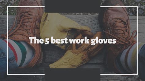 The 5 Best Work Gloves For Contractors The Homestud