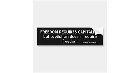 Freedom Requires Capitalism But Capitalism Doe Bumper Sticker Zazzle