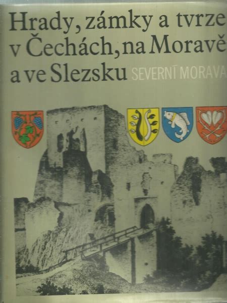 Hrady zámky a tvrze v Čechách na Moravě a ve Slezku Severní Morava 2