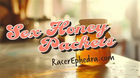 Royal Honey And Beyond An Honest Review Of Sex Honey Packets Racer Ephedra