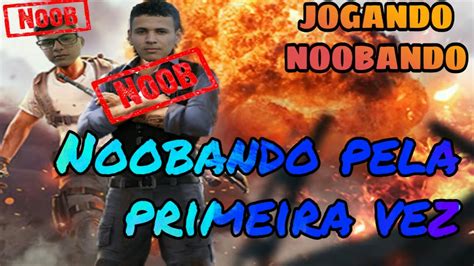 Noobando Pela Primeira Vez Youtube